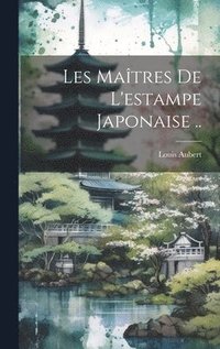 bokomslag Les matres de l'estampe japonaise ..