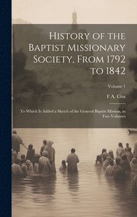 bokomslag History of the Baptist Missionary Society, From 1792 to 1842