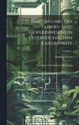 bokomslag Darstellung des Fabriks- und Gewerbswesens in österreichischen Kaiserstaate