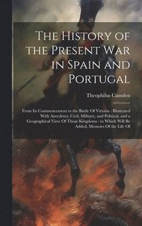 bokomslag History of the Present war in Spain and Portugal