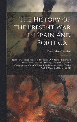 bokomslag History of the Present war in Spain and Portugal