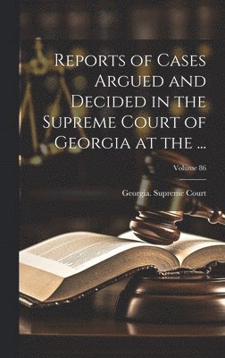 Georgia Supreme Court - Reports of Cases Argued and Decided in the Supreme Court of Georgia at the ...; Volume 86, Inbunden