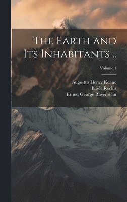 The Earth and its Inhabitants ..; Volume 1 1