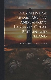 bokomslag Narrative of Messrs. Moody and Sankey's Labors in Great Britain and Ireland