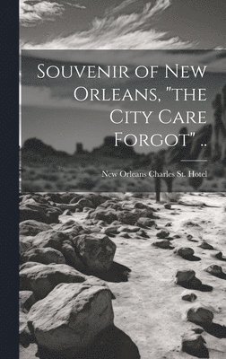 bokomslag Souvenir of New Orleans, "the City Care Forgot" ..