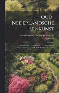 bokomslag Oud-nederlandsche tuinkunst; geschiedkundig overzicht van de nederlandsche tuinarchitectuur van de 15de tot de 19de eeuw;