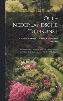 Oud-nederlandsche tuinkunst; geschiedkundig overzicht van de nederlandsche tuinarchitectuur van de 15de tot de 19de eeuw; 1