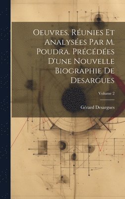 bokomslag Oeuvres. Runies et analyses par M. Poudra. Prcdes d'une nouvelle biographie de Desargues; Volume 2