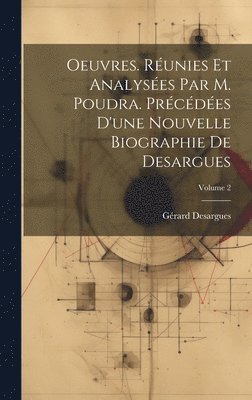 Oeuvres. Runies et analyses par M. Poudra. Prcdes d'une nouvelle biographie de Desargues; Volume 2 1