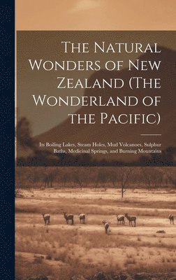 The Natural Wonders of New Zealand (The Wonderland of the Pacific) 1