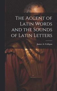 bokomslag Accent of Latin Words and the Sounds of Latin Letters