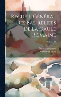 bokomslag Recueil gnral des bas-reliefs de la Gaule romaine; Volume 10
