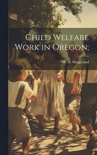 bokomslag Child Welfare Work in Oregon;
