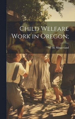 bokomslag Child Welfare Work in Oregon;