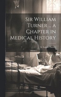 bokomslag Sir William Turner ... a Chapter in Medical History