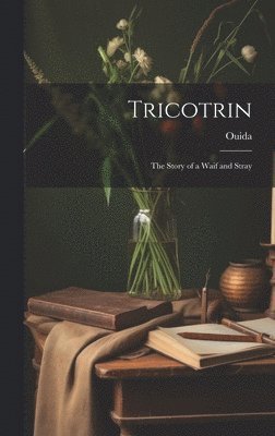 Tricotrin; The Story of a Waif and Stray 1