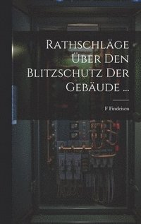 bokomslag Rathschlge ber Den Blitzschutz Der Gebude ...