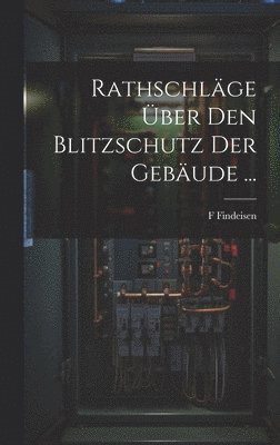 Rathschläge Über Den Blitzschutz Der Gebäude ...