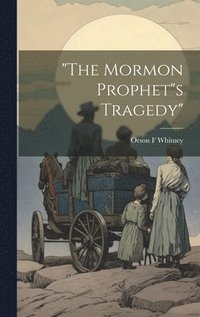 bokomslag &quot;The Mormon Prophet&quot;s Tragedy&quot;