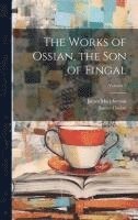 bokomslag The Works of Ossian, the Son of Fingal; Volume 2