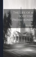 bokomslag The Life of a Scottish Probationer