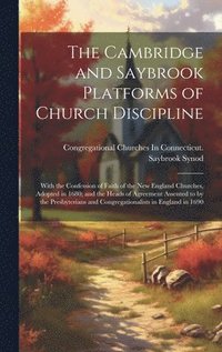 bokomslag The Cambridge and Saybrook Platforms of Church Discipline