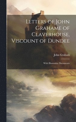 Letters of John Grahame of Claverhouse, Viscount of Dundee 1