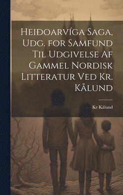 Kr Kålund - Heiðoarvíga Saga, Udg. for Samfund Til Udgivelse Af Gammel Nordisk Litteratur Ved Kr. Kålund, Inbunden