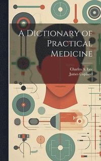 bokomslag A Dictionary of Practical Medicine