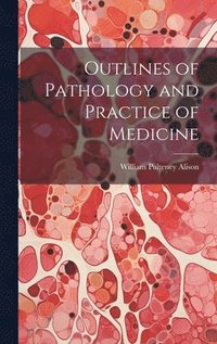 bokomslag Outlines of Pathology and Practice of Medicine