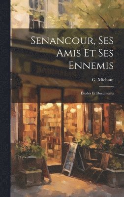 bokomslag Senancour, ses amis et ses ennemis; tudes et documents