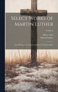 bokomslag Select Works of Martin Luther