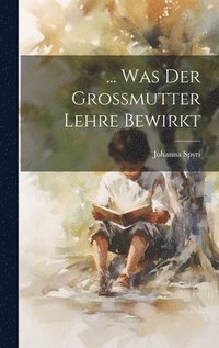 bokomslag ... Was Der Grossmutter Lehre Bewirkt