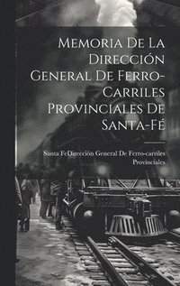 bokomslag Memoria De La Dirección General De Ferro-Carriles Provinciales De Santa-Fé