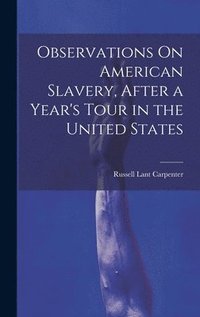 bokomslag Observations On American Slavery, After a Year's Tour in the United States