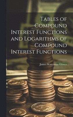 bokomslag Tables of Compound Interest Functions and Logarithms of Compound Interest Functions