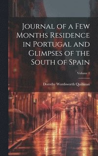 bokomslag Journal of a Few Months Residence in Portugal and Glimpses of the South of Spain; Volume 1