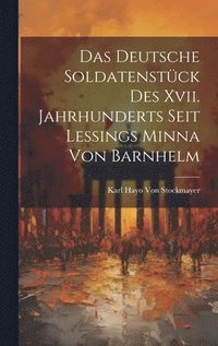 bokomslag Das Deutsche Soldatenstck Des Xvii. Jahrhunderts Seit Lessings Minna Von Barnhelm