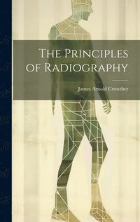 bokomslag The Principles of Radiography