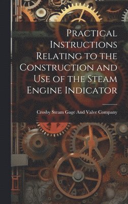 bokomslag Practical Instructions Relating to the Construction and Use of the Steam Engine Indicator