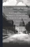 bokomslag Selections From the Speeches and Writings of Hon. Thomas L. Clingman, of North Carolina