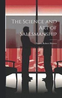 bokomslag The Science and Art of Salesmanship