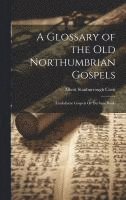 Albert Stanburrough Cook - Glossary of the Old Northumbrian Gospels, Inbunden