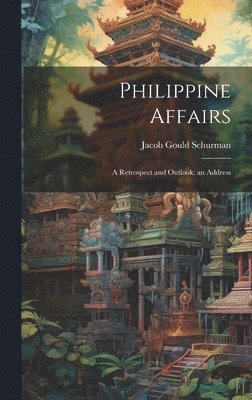 Jacob Gould Schurman - Philippine Affairs, Inbunden
