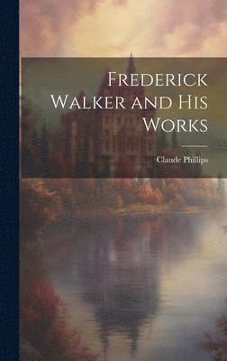 Frederick Walker and His Works 1