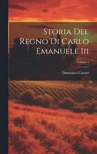 bokomslag Storia Del Regno Di Carlo Emanuele Iii; Volume 1