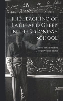 The Teaching of Latin and Greek in the Seconday School 1