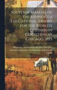 bokomslag Souvenir Manual of the Minnesota Educational Exhibit for the World's Columbian Exposition at Chicago, 1893