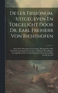 bokomslag De Lex Frisionum, Uitgegeven En Toegelicht Door Dr. Karl Freiherr Von Richthofen