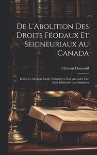 bokomslag De L'Abolition Des Droits Fodaux Et Seigneuriaux Au Canada